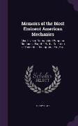 Memoirs of the Most Eminent American Mechanics: Also, Lives of Distinguished European Mechanics, Together with a Collection of Anecdotes, Descriptions