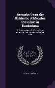 Remarks Upon the Epidemic of Measles Prevalent in Sunderland: With Notes Upon 311 Cases From Middle of January to End of March 1885