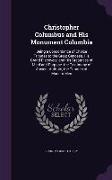 Christopher Columbus and His Monument Columbia: Being a Concordance of Choice Tributes to the Great Genoese, His Grand Discovery, and His Greatness of