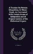 A Treatise On Pyrosis Idiopathica, Or Water-Brash, As Contrasted With Certain Forms of Indigestion and of Organic Lesions of the Abdominal Organs