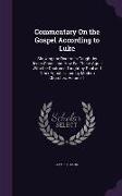 Commentary On the Gospel According to Luke: Showing the Doctrines Taught by Jesus Christ, and How Far These Agree With the Doctrines Taught by Paul an