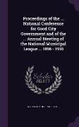 Proceedings of the ... National Conference for Good City Government and of the ... Annual Meeting of the National Municipal League ... 1896 - 1910