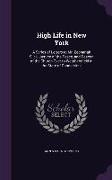 High Life in New York: A Series of Letters to Mr. Zephariah Slick, Justice of the Peace, and Deacon of the Church Over to Weathersfield in th