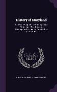 History of Maryland: With Brief Biographies of Distinguished Statesmen, Philathropists, Theologians, Etc., and the Constitution of the Stat