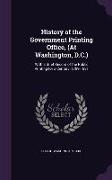 History of the Government Printing Office, (At Washington, D.C.): With a Brief Record of the Public Printing for a Century, 1789-1881