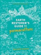 Earth Restorer's Guide to Permaculture