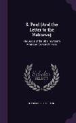 S. Paul (And the Letter to the Hebrews): The Books of the Bible in Modern American Form and Phrase