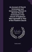 An Account of Church Government and Governours, Wherein Is Shewed That the Government of the Church of England Is Most Agreeable to That of the Primi