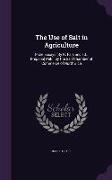 The Use of Salt in Agriculture: Prize Essays [By R. Falk and T.L. Phipson] Publ. by the Salt Chamber of Commerce of Northwich
