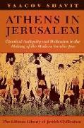 Athens in Jerusalem: Classical Antiquity and the Modern of the Modern Secular Jew