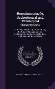 Herculanensia, Or, Archeological and Philological Dissertations: Containing a Manuscript Found Among the Ruins of Herculaneum and Dedicated (By Permis