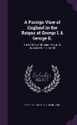 A Foreign View of England in the Reigns of George I. & George Ii.: The Letters of Monsieur César De Saussure to His Family