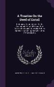 A Treatise On the Deed of Entail: Embracing, Commentaries On the Amendment Act of 1848, and Prior Acts On the Subject of Entails. With an Appendix, Co
