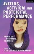 Avatars, Activism and Postdigital Performance