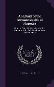 A History of the Commonwealth of Florence: From the Earliest Independence of the Commune to the Fall of the Republic in 1531, Volume 1