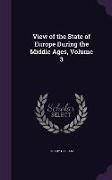 View of the State of Europe During the Middle Ages, Volume 3