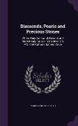 Diamonds, Pearls and Precious Stones: Where They Are Found, Howcut, and Made Ready for Use in the Jeweler's Art, Their Composition and Value