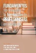 Fundamentos Teóricos Para La Formación De Profesionistas En Educación