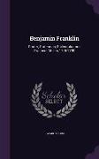 Benjamin Franklin: Printer, Statesman, Philosopher and Practical Citizen, 1706-1790