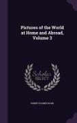 Pictures of the World at Home and Abroad, Volume 3