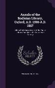 Annals of the Bodleian Library, Oxford, A.D. 1598-A.D. 1867: With a Preliminary Notice of the Earlier Library Founded in the Fourteenth Century