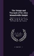 The Voiage and Travayle of Sir John Maundeville Knight: Which Treateth of the Way Toward Hierusalem and of Marvayles of Inde With Other Islands and Co