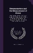 Dynamometers and the Measurement of Power: A Treatise On the Construction and Application of Dynamometers: With a Description of the Methods and Appar