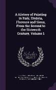 A History of Painting in Italy, Umbria, Florence and Siena, From the Second to the Sixteenth Century, Volume 1