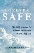 Forever Safe: The Bible Answer to Where Children Go When They Die