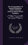 The Correspondence of Samuel Richardson, Author of Pamela, Clarissa, and Sir Charles Grandison: Selected from the Original Manuscripts, Bequeathed by