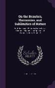 On the Beauties, Harmonies, and Sublimities of Nature: With Occasional Remarks on the Laws, Customs, Manners, and Opinions of Various Nations, Volume