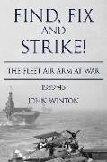 Find, Fix and Strike!: The Fleet Air Arm at War, 1939-45