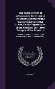 The Three Powers of Government. the Origin of the United States, and the Status of the Southern States, On the Suppression of the Rebelion. the Three