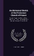 An Historical Sketch of the Protestant Church of France: From Its Origin to the Present Times, With Parallel Notices of the Church of Scotland During