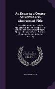 An Essay in a Course of Lectures On Abstracts of Title: To Facilitate the Study, and the Application of the First Principles, and General Rules of the