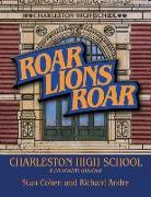 Roar Lions Roar: Charleston High School: A Pictorial History