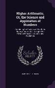 Higher Arithmetic, Or, the Science and Application of Numbers: Combining the Analytic and Synthetic Modes of Instruction: Designed for Advanced Classe