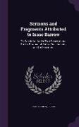 Sermons and Fragments Attributed to Isaac Barrow: To Which Are Added Two Dissertations On the Duration of Future Punishments and On Dissenters