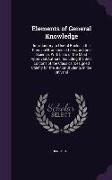 Elements of General Knowledge: Introductory to Useful Books in the Principal Branches of Literature and Science. With Lists of the Most Approved Auth