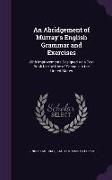 An Abridgement of Murray's English Grammar and Exercises: With Improvements Designed As a Text Book for the Use of Schools in the United States