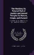 The Basilica, Or, Palatial Hall of Justice and Sacred Temple, Its Nature, Origin, and Purport: And a Description and History of the Basilican Church o