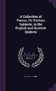 A Collection of Poems, On Various Subjects, in the English and Scottish Dialects
