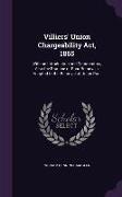 Villiers' Union Chargeability ACT, 1865: With an Introduction and Commentary, Also the Practice of Poor Removals, Adapted to the Removal of Union Poor