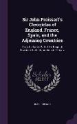 Sir John Froissart's Chronicles of England, France, Spain, and the Adjoining Countries: From the Latter Part of the Reign of Edward Ii. to the Coronat