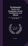 The Bonaparte Letters and Despatches, Secret, Confidential, and Official: From the Originals in His Private Cabinet, Volume 2