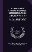 A Comparative Grammar of the Indo-Germanic Languages: A Concise Exposition of the History of Sanskrit, Old Iranian ... Old Armenian, Greek, Latin, U
