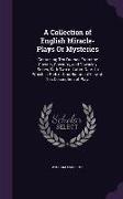 A Collection of English Miracle-Plays Or Mysteries: Containing Ten Dramas From the Chester, Coventry, and Towneley Series, With Two of Latter Date. to