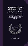 The American Book of Church Services: With Selections for Responsive Reading and Full Orders of Service for the Celebration of Matrimony, for Funerals