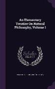 An Elementary Treatise on Natural Philosophy, Volume 1