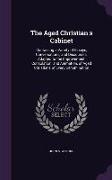 The Aged Christian's Cabinet: Containing a Variety of Essays, Conversations, and Discourses, Adapted to the Improvement, Consolation, and Animation